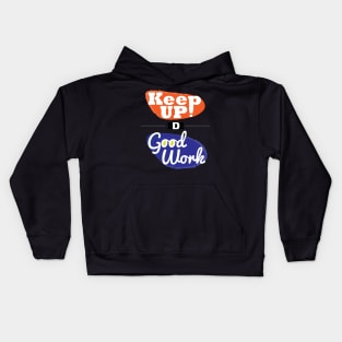 Keep up the good work! Kids Hoodie